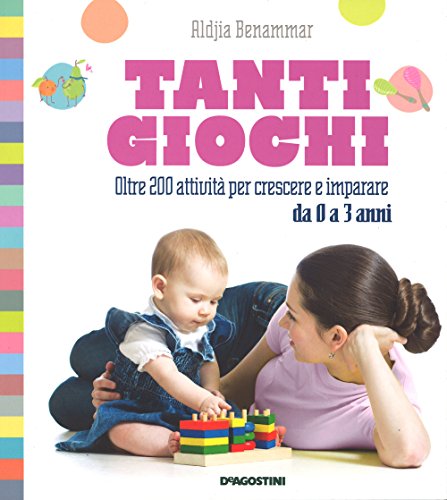 Tanti giochi. Oltre 200 attività per crescere e imparare da 0 a 3 ann