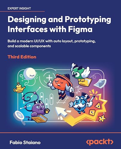  Designing and Prototyping Interfaces with Figma: Build a modern UI/UX with auto layout, prototyping, and scalable components