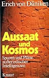 Aussaat und Kosmos : Spuren u. Pläne ausserird. Intelligenzen. - Erich von Däniken