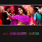  Holi - Festa Colorida - Nova Era, Música Especial para Uma Experiência Mais Profunda, Zen, Relaxamento, Meditação, Yoga