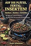 Auf die Plätze, fertig, INSEKTEN! Züchten, Kochen & Genießen 'Die Welt der essbaren Insekten – Alles über Zucht, Bezugsquellen & köstliche Rezepte': ... Proteinquelle mit kreativen Rezepten