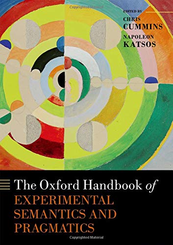 The Oxford Handbook of Experimental Semantics and Pragmatics (Oxford Handbooks in Linguistics)