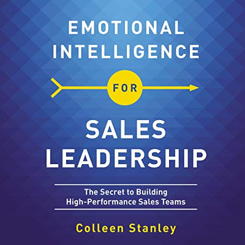 Emotional Intelligence for Sales Leadership: The Secret to Buildi...