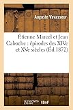  Étienne Marcel Et Jean Caboche: Épisodes Des Xive Et Xve Siècles (Litterature)