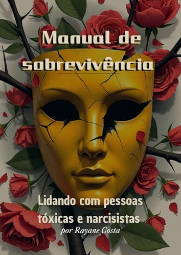 Manual de sobrevivência - Lidando com Pessoas Tóxicas e Narcisistas