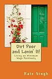 Dirt Poor and Lovin' It!: Living on Minimum Wage Painlessly