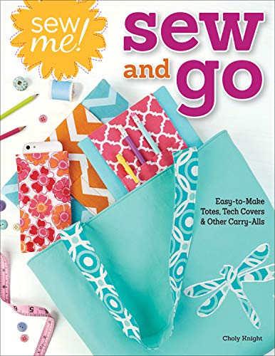 Sew Me! Sew and Go: Easy-to-Make Totes, Tech Covers, and Other Carry