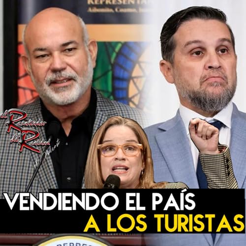 Ep. 240 Vendiendo el país a los turistas | El Resaltador de la Realidad