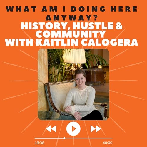 Ep. 6: History, Hustle & Community with Kaitlin Calogera