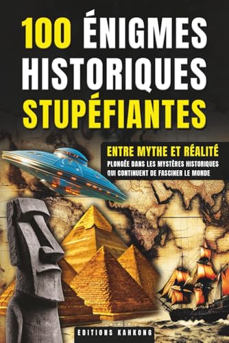 100 Énigmes Historiques Stupéfiantes: Entre Mythes et Réalité | Les Grandes Enigmes de l'Histoire | Un Livre Idéal pour tous les Passionnés ... Non...
