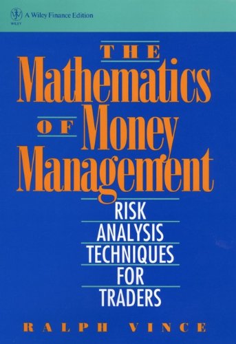 The Mathematics of Money Management: Risk Analysis Techniques for Traders (Wiley Finance Book 18)