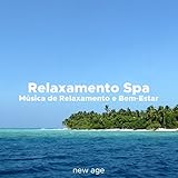 Relaxamento Spa - Musica de Relaxamento E Bem-Estar para Completar a Sua Experiência Relaxante No Spa E descontrair