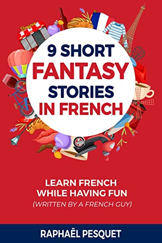 9 Fantasy Short Stories In French: Boost Your Vocabulary with These Marvelous Tales (Learn French For Beginners) (French Edition)
