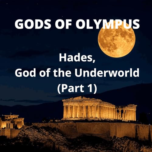 Gods of Olympus: Hades, God of the Underworld (Part 1)