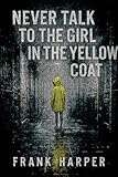 Never Talk to the Girl in the Yellow Coat: A psychological horror that dares you to break the rule—and face what’s waiting behind the door. A short, haunting read from Frank Harper. (English Edition) - Frank Harper 