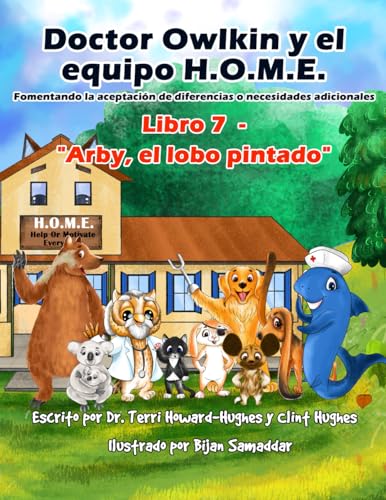Doctor Owlkin y el Equipo H.O.M.E. Libro 7 - Arby, el Lobo Pintado: Formentando la Aceptacion de Diferencias o Necesidades Adicionales (Doctor Owlkin ... H.O.M.E. Team 2nd edition) (Spanish Edition)