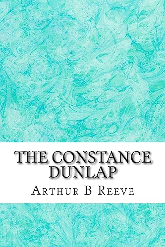The Constance Dunlap: (Arthur B Reeve Classics ... 1508601755 Book Cover