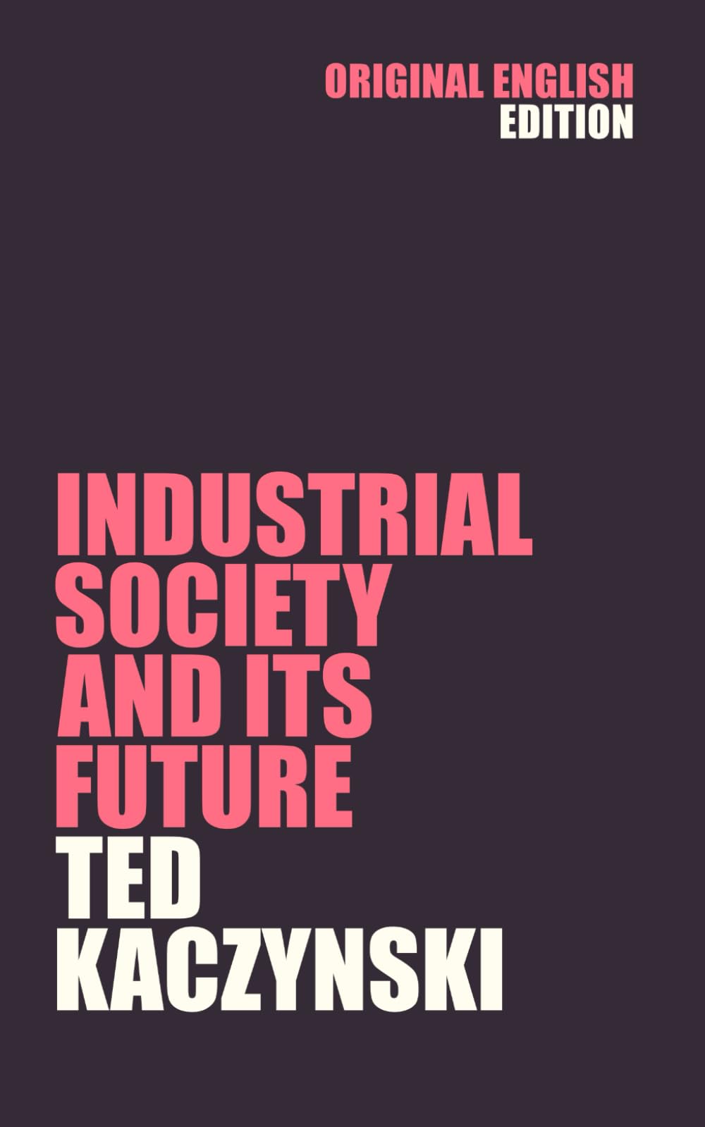 Industrial Society and Its Future: The Unabomber Manifesto by Ted Kaczynski