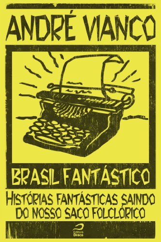 Brasil Fantástico - Histórias fantásticas saindo do nosso saco folclórico por [André Vianco]