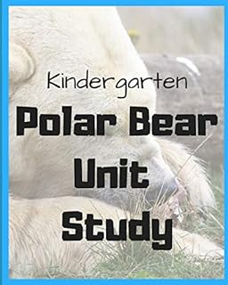 Kindergarten Polar Bear Unit Study: by Sarah Bean (Kindergarten Unit Studies, Band 3)