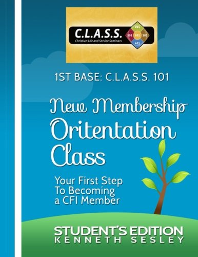 1st Base C.l.a.s.s. 101 New Membership Orientation Class: Your First Step to Becoming a Cfi Member: Student's Edition (Calvary Fellowship International's Spiritual Development)