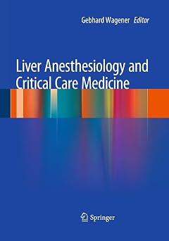 Liver Anesthesiology and Critical Care Medicine Softcover reprint of the original 1st ed. 2012 Edition Liver Anesthesiology and Critical Care Medicine Softcover reprint of the original 1st ed. 2012 Edition book cover
