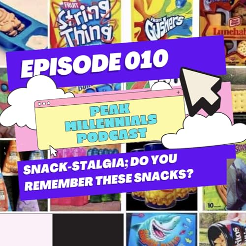 『Episode 010: Snack-stalgia; Do you remember these snacks? | Peak Millennials Podcast』のカバーアート
