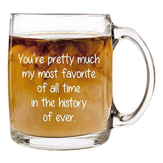 You're Pretty Much My Most Favorite - 12 oz Glass Coffee Cup Mug - Birthday Christmas Stocking Stuffer White Elephant Gifts Presents for Women Men Friend Coworker - Funny Unique Gift Present Ideas