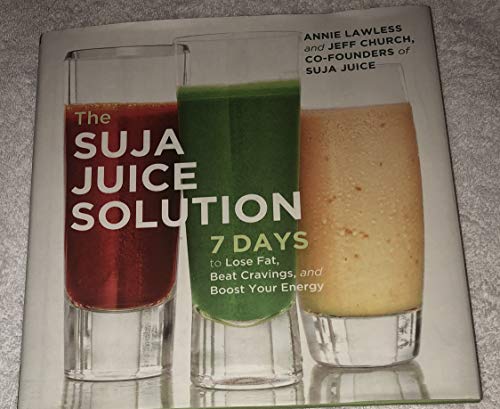 The Suja Juice Solution: 7 Days to Lose Fat, Beat Cravings, and Boost Your Energy