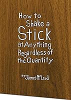 How Shake a Stick at Anything, Regardless of the Quantity 0986399701 Book Cover