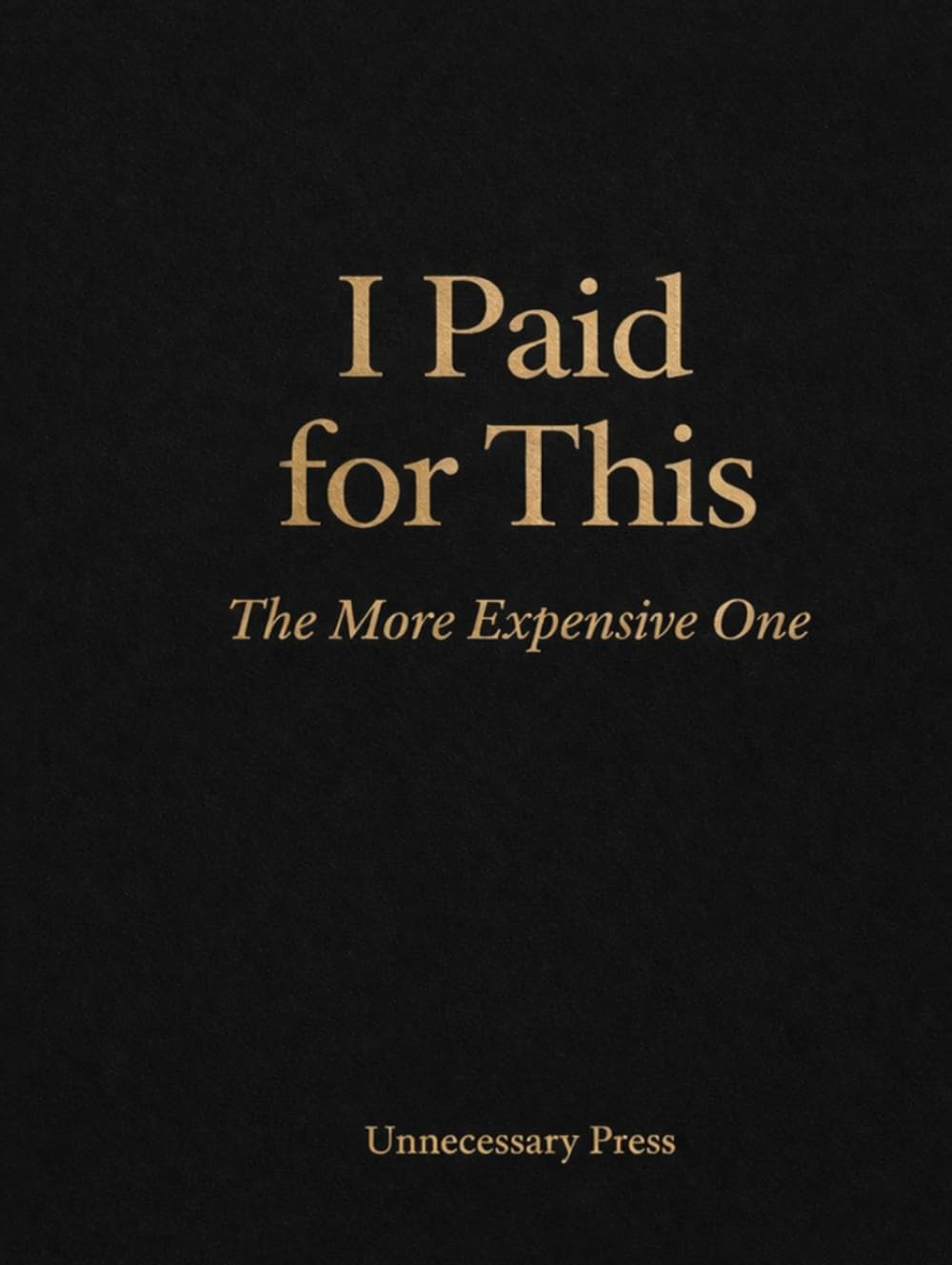 I Paid for This: The More Expensive One