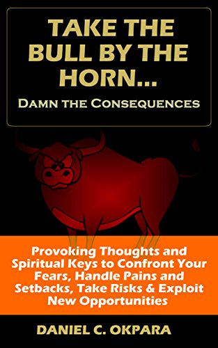 Take the Bull by the Horn & Damn the Consequences: