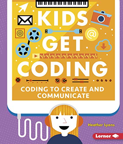 Coding to Create and Communicate (Kids Get Coding) - Kindle edition by ...