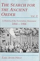 The Search for the Ancient Order: a History of the Restoration Movement 1849 - 1906 (Volume II 1866 - 1906) B001PNEM4G Book Cover