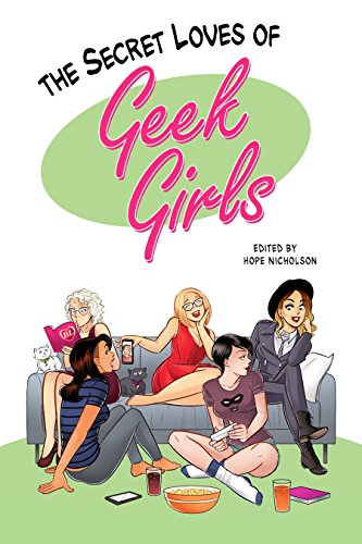 The Secret Loves of Geek Girls: Kickstarter Edi... 0993997015 Book Cover