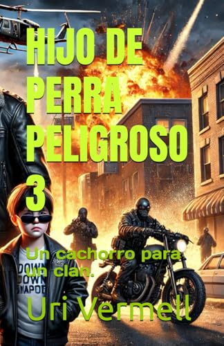 HIJO DE PERRA PELIGROSO 3: Un cachorro para un clan.