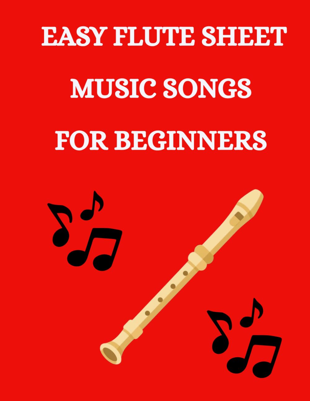 EASY Flute Sheet Music SONGS for Beginners: Selection of 50 easy flute popular songs with letter notation