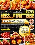 Das Einfache Heissluftfritteuse Rezeptbuch XXL: 250 schnelle & leckere Airfryer Rezepte für Anfänger und Profis | Kochbuch inkl. Tipps und Tricks zum Braten, Grillen, Rösten und Backen