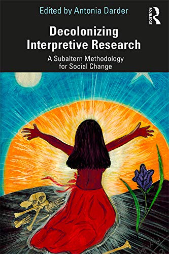 Decolonizing Interpretive Research: A Subaltern Methodology for Social Change      1st Edition, Kindle Edition