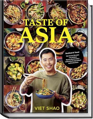Taste of Asia: Streetfood Rezepte aus Vietnam, Thailand, Japan & Korea – Wok, Ramen, Pho, Kimchi einfach zuhause kochen | Von Viet Shao: Soulfood & ... Asien - authentisch und einfach nachzukochen