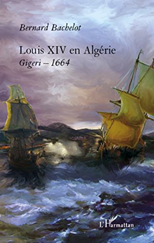 Télécharger Louis XIV en Algérie: Gigeri - 1664 Livre eBook France