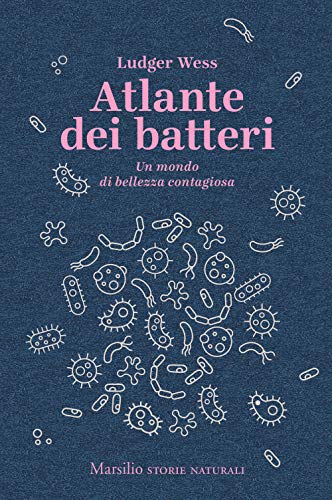 Atlante dei batteri. Un mondo di bellezza contagios
