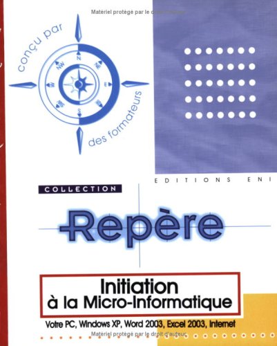 Télécharger Initiation à la micro-informatique : Votre PC, Windows XP, Word 2003, Excel 2003, Internet PDF Ebook En Ligne