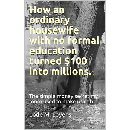 How an ordinary housewife with no formal education turned $100 into millions. by Lode M. Loyens episode artwork