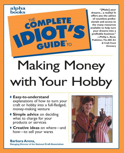 Complete Idiot's Guide to Making Money with Your Hobby