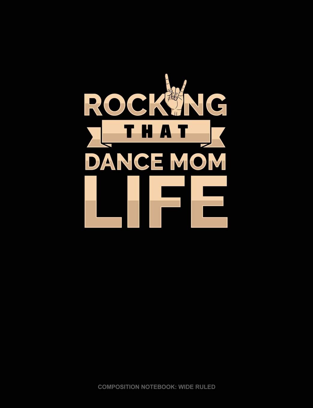 Rocking That Dance Mom Life: Composition Notebook: Wide Ruled