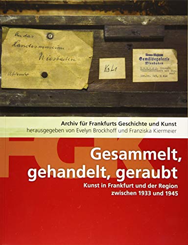 Gesammelt, gehandelt, geraubt - Jüdische Kunst in Frankfurt und der Region 1933-1945. Provinienzforschung. Kunst und Nationalsozialismus. Raubkunst. ... (Archiv für Frankfurts Geschichte und Kunst)