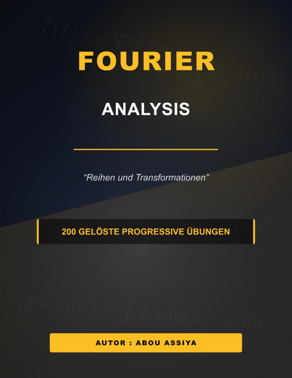 Fourier-Analyse: Fourier-Reihen und Transformationen - 200 gelöste progressive Übungen