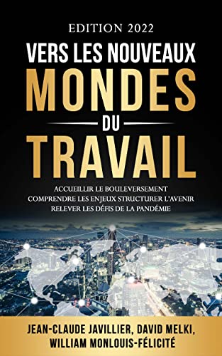 Vers les nouveaux mondes du travail : accueillir le bouleversement, comprendre les enjeux, structurer l'avenir, relever les défis de la pandémie