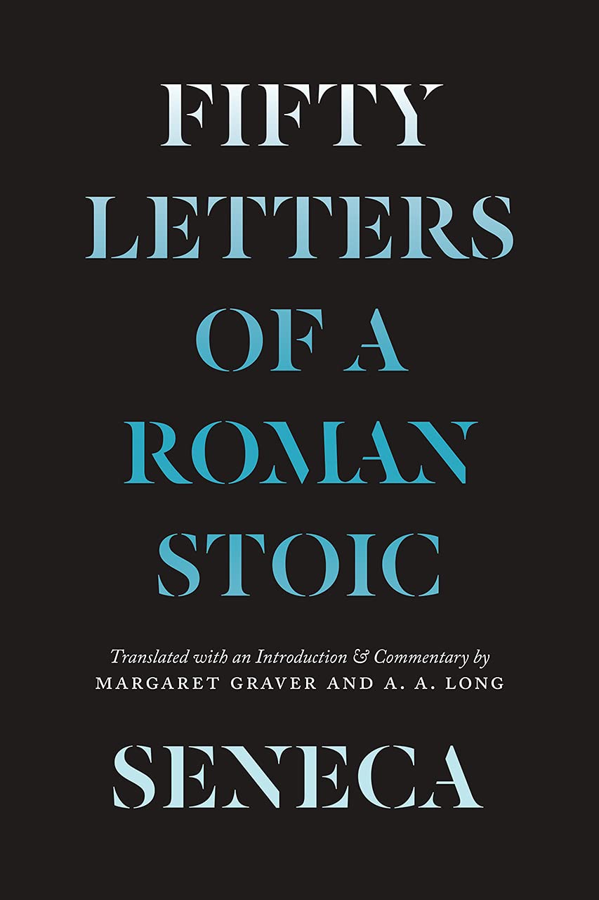 Seneca – Fifty Letters of a Roman Stoic by Lucius Annaeus Seneca